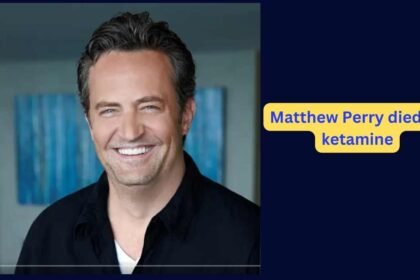 Matthew Perry died by ketamine